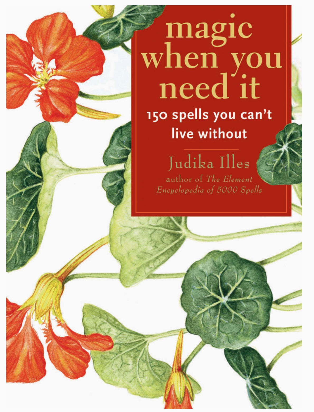 Magic When You Need It: 150 Spells You Can't Live Without