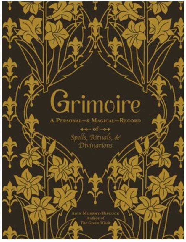 Grimoire A Personal—& Magical—Record of Spells, Rituals, & Divinations