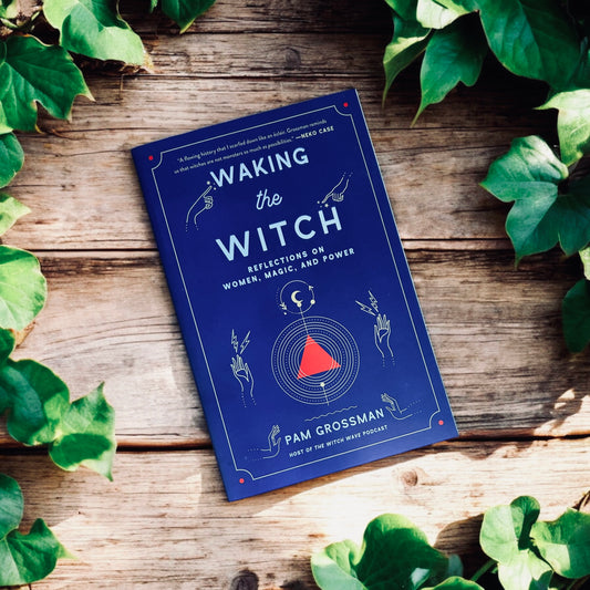 Waking the Witch: Reflections on Women, Magic, and Power