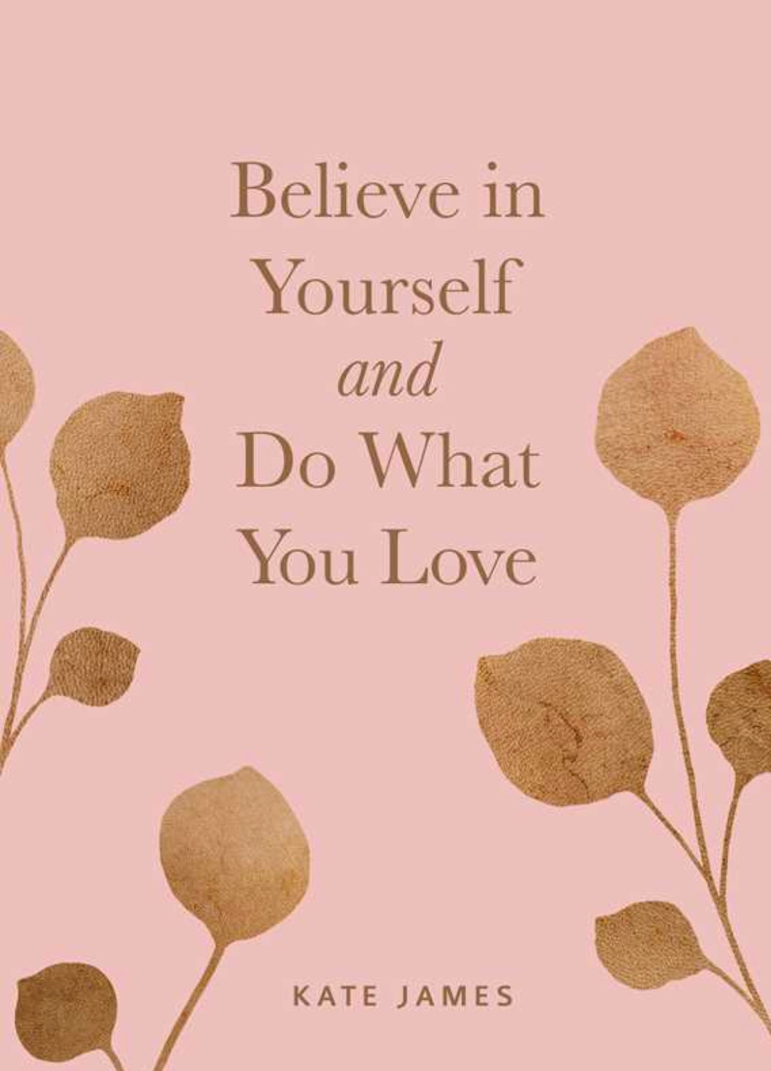 Believe in Yourself and Do What You Love