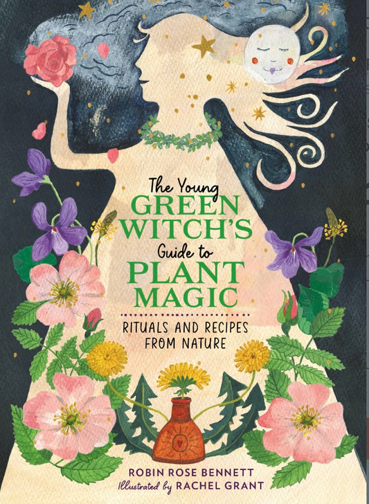 The Young Green Witch's Guide To Plant Magic