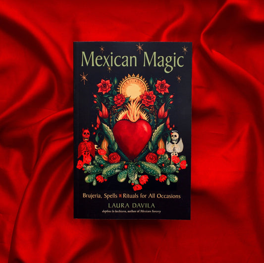 Mexican Magic: Brujeria, Spells, & Rituals For All Occasions