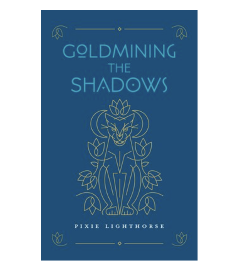 Goldmining the Shadows By Pixie Lighthorse